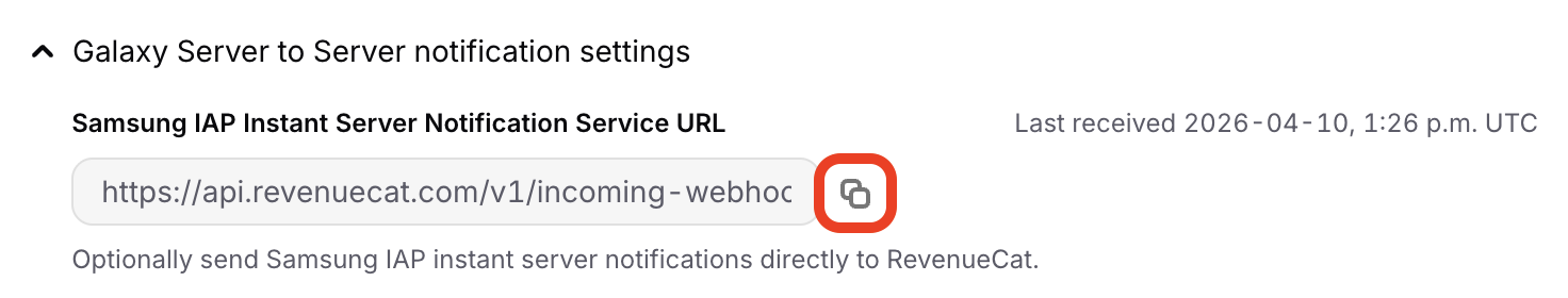 Copy the Samsung IAP Instant Server Notification Service URL from RevenueCat Copy the Samsung IAP Instant Server Notification Service URL from RevenueCat