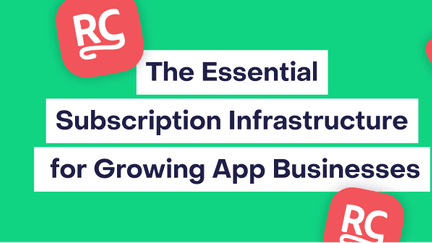Why RevenueCat: The Essential Subscription Infrastructure for Growing App Businesses