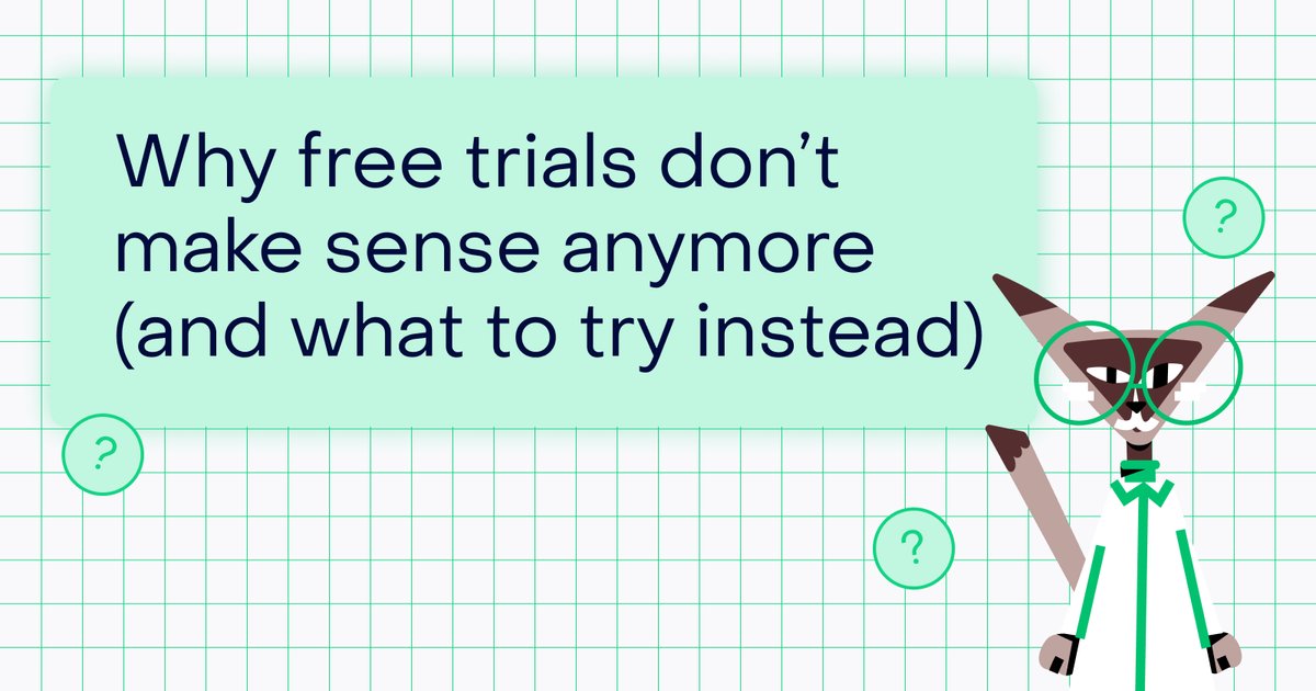 Why free trials don't make sense anymore (and what user acquisition tactic to try instead) (11 minute read)