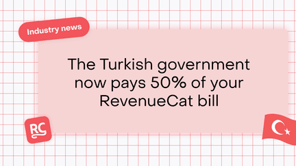 The Turkish government now pays 50% of your RevenueCat bill (maybe)