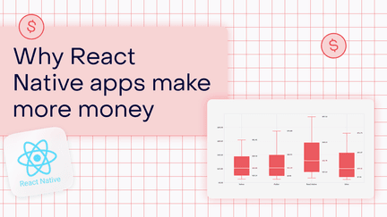 Why are React Native apps monetizing better?