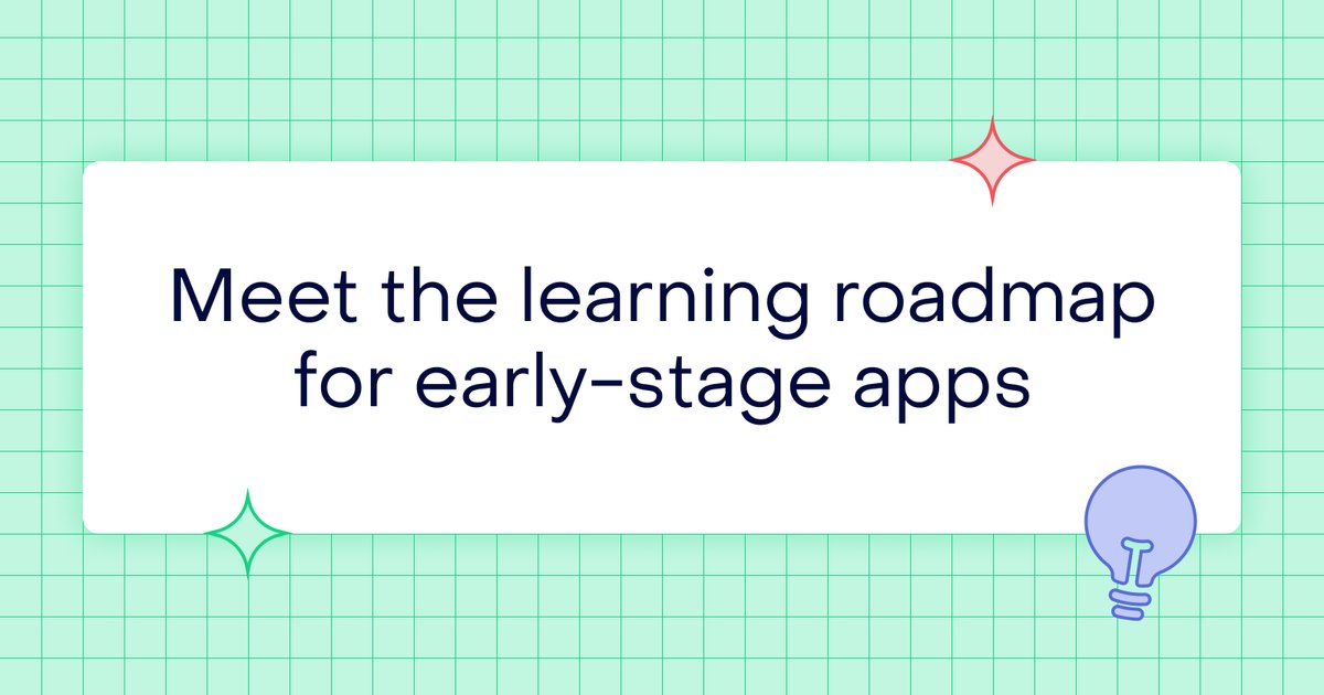 Early-stage apps need a learning roadmap before shipping more features