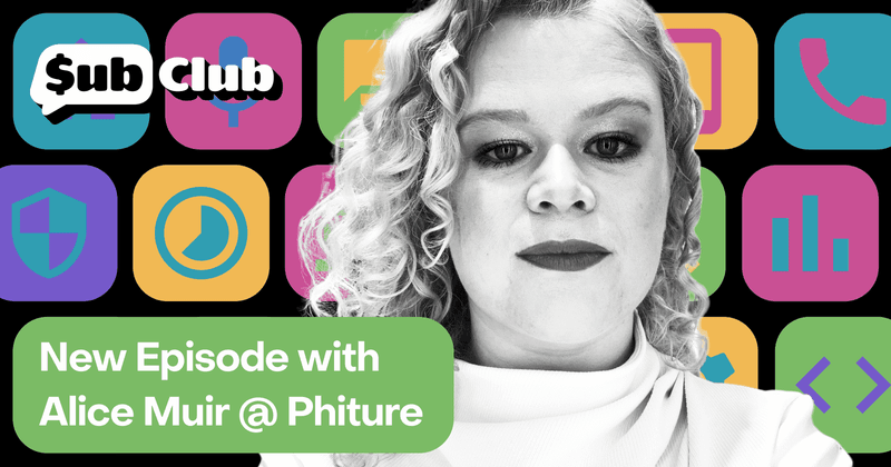 Sub Club podcast episode with Alice Muir from Phiture
