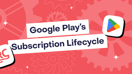 Understanding Google Play’s subscription lifecycle: a complete guide