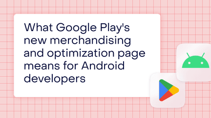 What Google Play’s new merchandising and optimization page means for Android developers