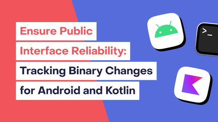 Ensure public interface reliability: Tracking API compatibility for Android and Kotlin