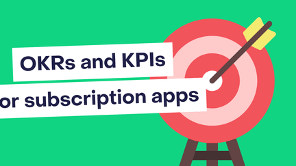 The complete guide to OKRs and KPIs for subscription apps