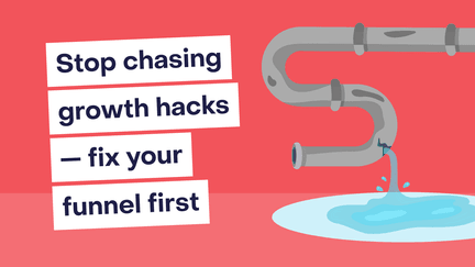 Stop chasing growth hacks — fix your funnel first